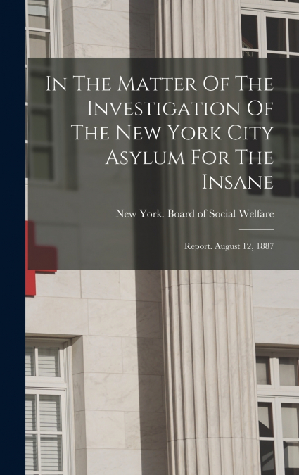 In The Matter Of The Investigation Of The New York City Asylum For The Insane