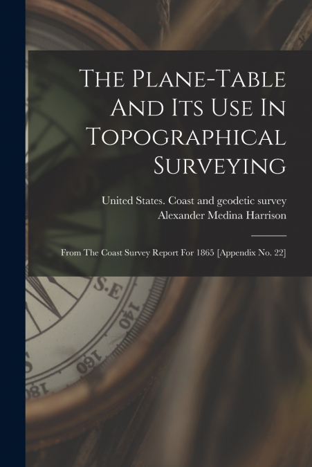 The Plane-table And Its Use In Topographical Surveying