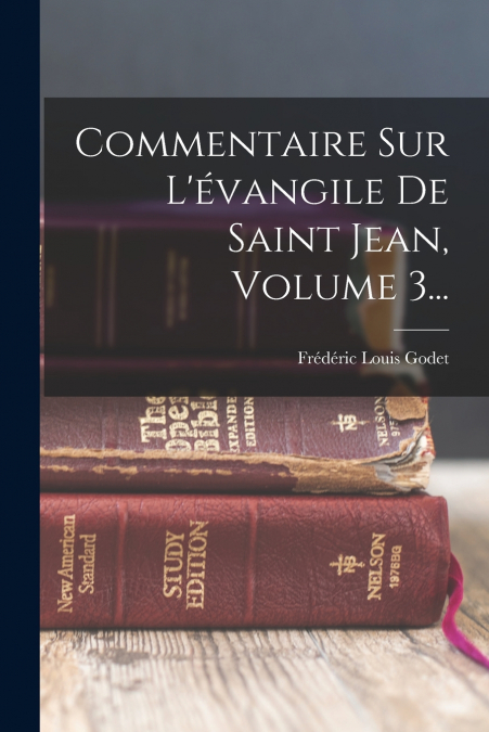 Commentaire Sur L’évangile De Saint Jean, Volume 3...