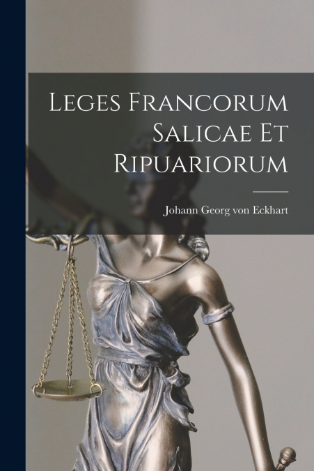 Leges Francorum Salicae Et Ripuariorum