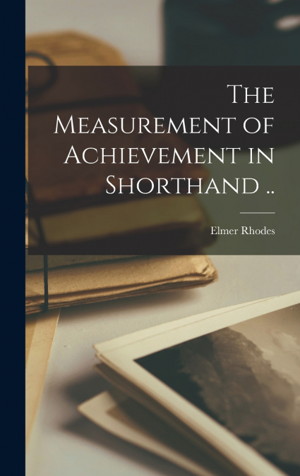 The Measurement of Achievement in Shorthand ..