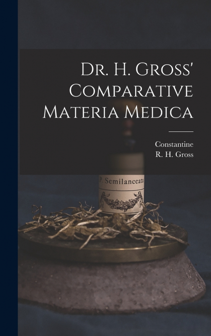 Dr. H. Gross’ Comparative Materia Medica