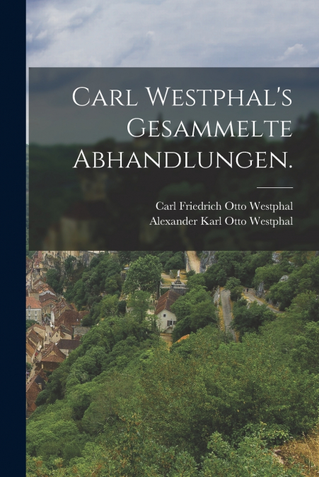Carl Westphal’s gesammelte Abhandlungen.