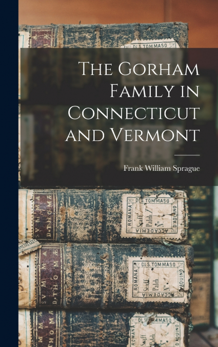 The Gorham Family in Connecticut and Vermont