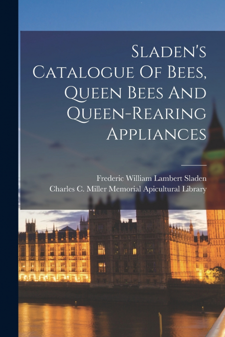 Sladen’s Catalogue Of Bees, Queen Bees And Queen-rearing Appliances