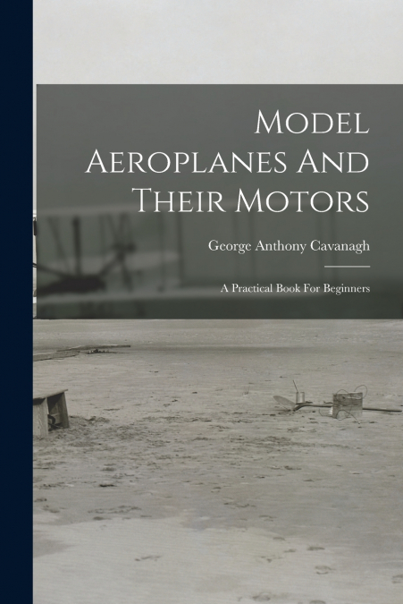 Model Aeroplanes And Their Motors