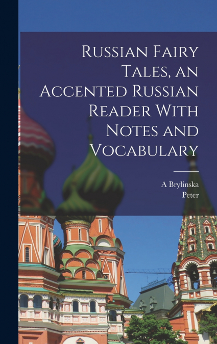 Russian Fairy Tales, an Accented Russian Reader With Notes and Vocabulary