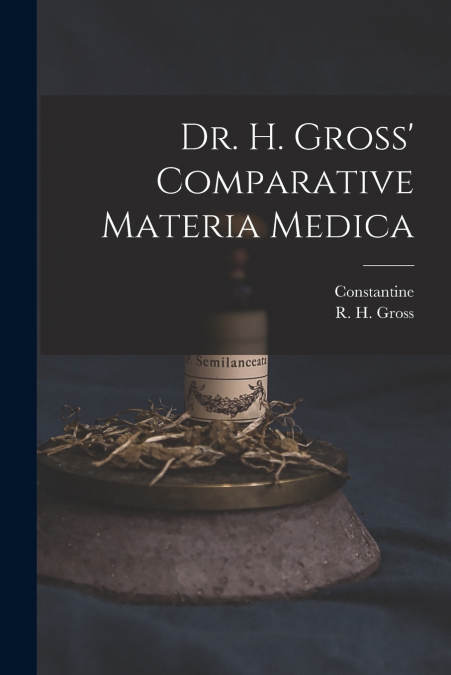Dr. H. Gross’ Comparative Materia Medica