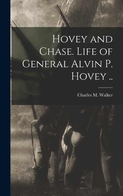 Hovey and Chase. Life of General Alvin P. Hovey ..