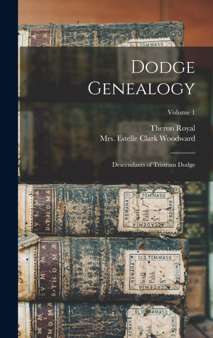 Dodge Genealogy; Descendants of Tristram Dodge; Volume 1