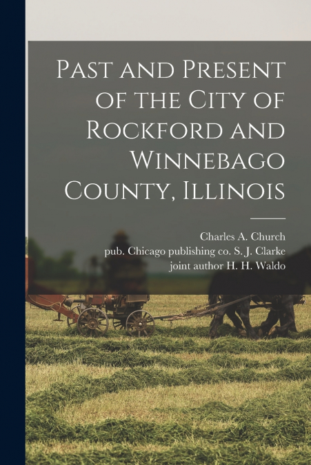Past and Present of the City of Rockford and Winnebago County, Illinois