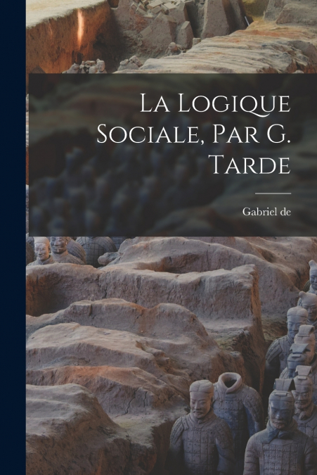 La logique sociale, par G. Tarde