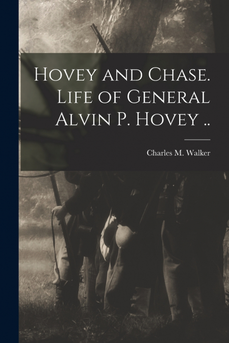 Hovey and Chase. Life of General Alvin P. Hovey ..