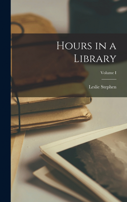 Hours in a Library; Volume I