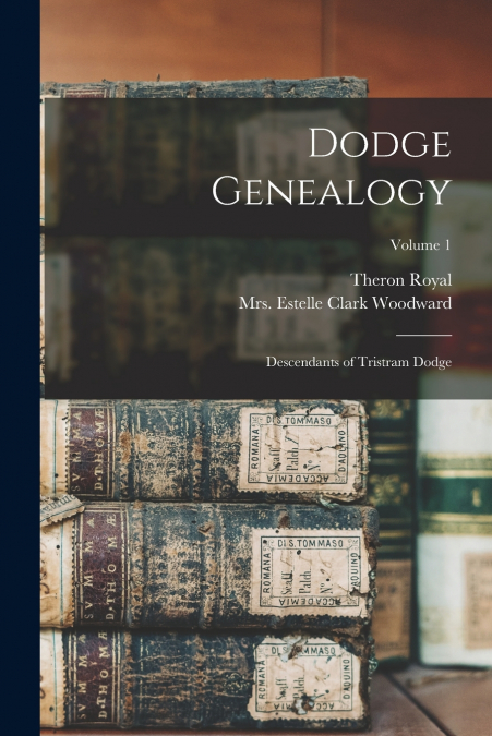 Dodge Genealogy; Descendants of Tristram Dodge; Volume 1