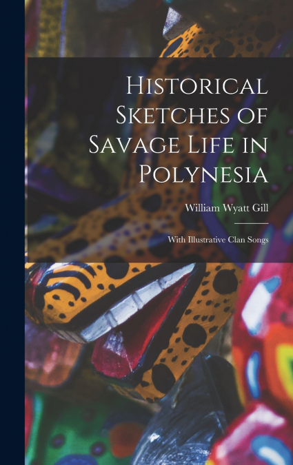 Historical Sketches of Savage Life in Polynesia