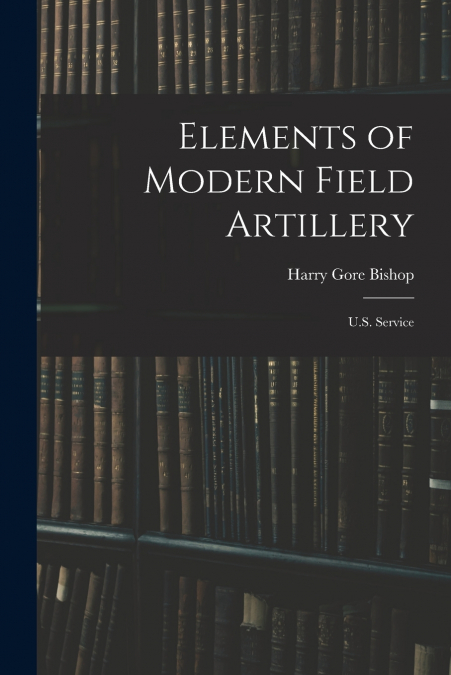 Elements of Modern Field Artillery