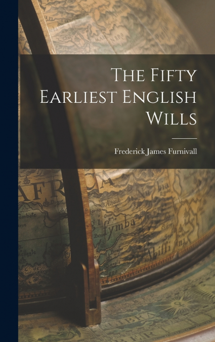 The Fifty Earliest English Wills
