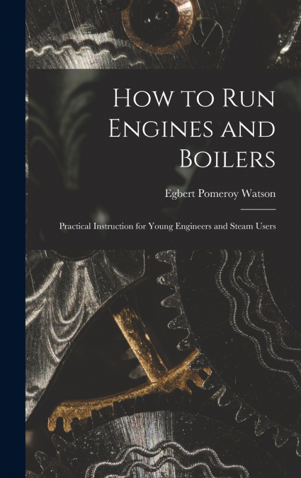 How to Run Engines and Boilers