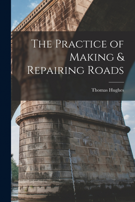 The Practice of Making & Repairing Roads