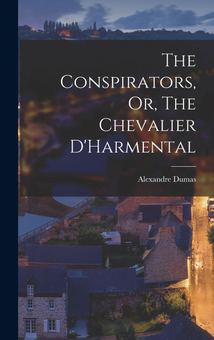 The Conspirators, Or, The Chevalier D’Harmental