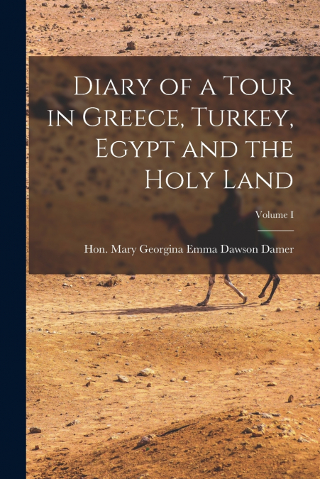 Diary of a Tour in Greece, Turkey, Egypt and the Holy Land; Volume I