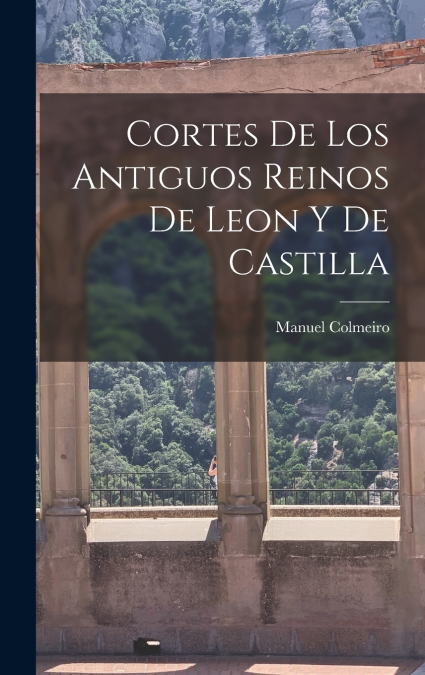 Cortes de los Antiguos Reinos de Leon y de Castilla