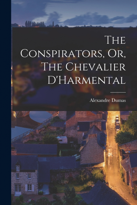 The Conspirators, Or, The Chevalier D’Harmental