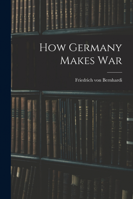 How Germany Makes War