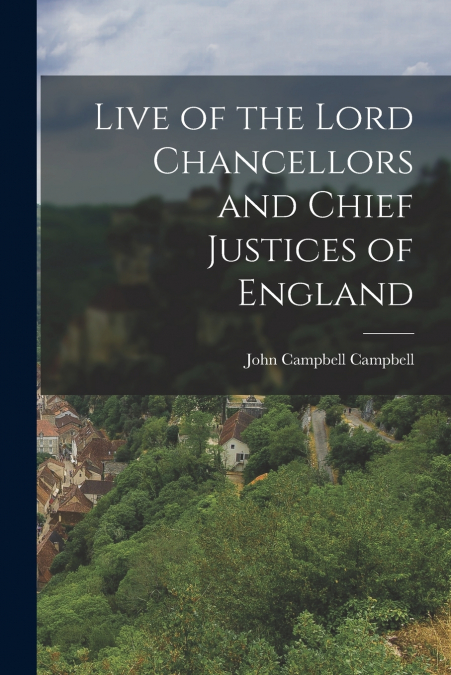 Live of the Lord Chancellors and Chief Justices of England