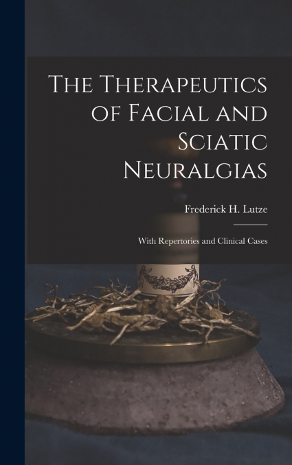 The Therapeutics of Facial and Sciatic Neuralgias