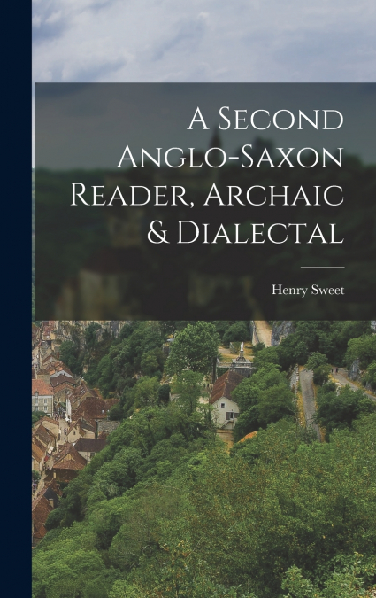 A Second Anglo-Saxon Reader, Archaic & Dialectal