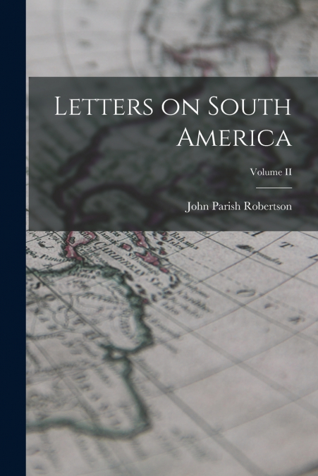 Letters on South America; Volume II
