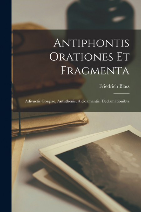 Antiphontis Orationes et Fragmenta