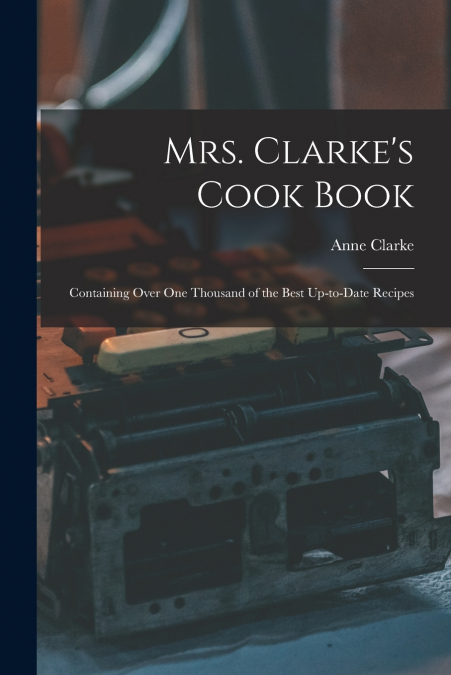 Mrs. Clarke’s Cook Book