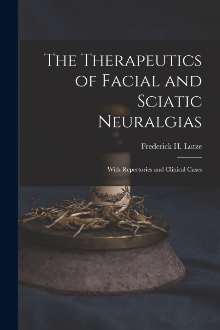 The Therapeutics of Facial and Sciatic Neuralgias