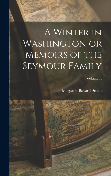 A Winter in Washington or Memoirs of the Seymour Family; Volume II