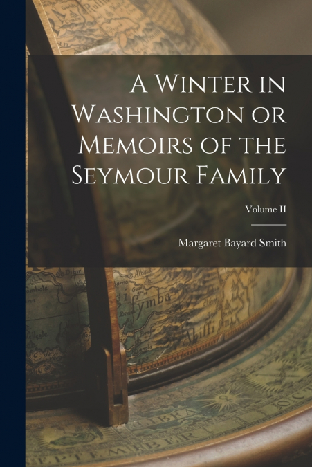 A Winter in Washington or Memoirs of the Seymour Family; Volume II