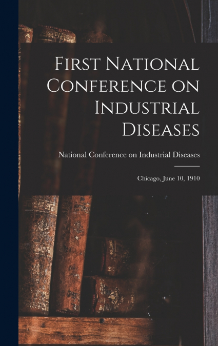 First National Conference on Industrial Diseases