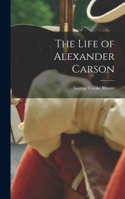 The Life of Alexander Carson