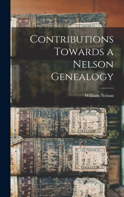 Contributions Towards a Nelson Genealogy