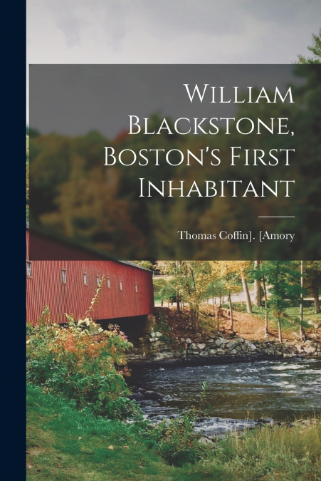 William Blackstone, Boston’s First Inhabitant