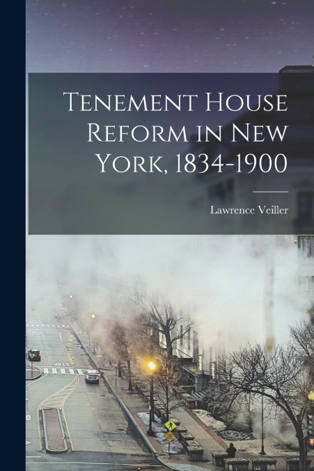Tenement House Reform in New York, 1834-1900
