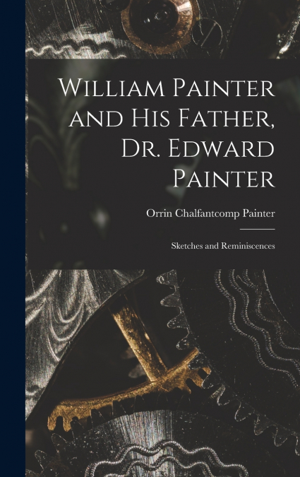 William Painter and his Father, Dr. Edward Painter