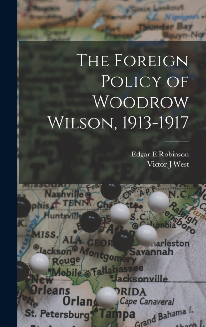 The Foreign Policy of Woodrow Wilson, 1913-1917