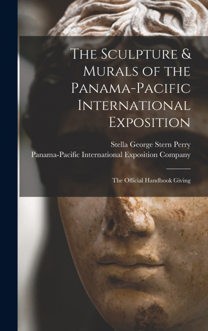 The Sculpture & Murals of the Panama-Pacific International Exposition; the Official Handbook Giving