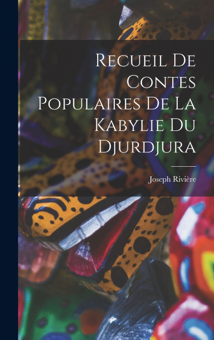 Recueil De Contes Populaires De La Kabylie Du Djurdjura