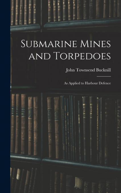 Submarine Mines and Torpedoes