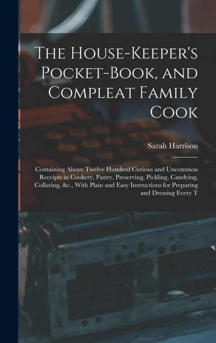 The House-Keeper’s Pocket-Book, and Compleat Family Cook