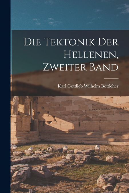 Die Tektonik Der Hellenen, Zweiter Band